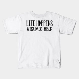 Life happens visual helps Kids T-Shirt